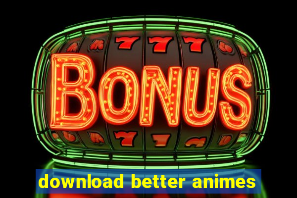 download better animes